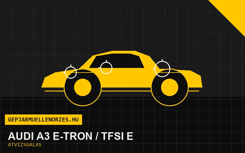 Audi A3 e-tron / TFSI e vásárlás előtti autó átvizsgálás a helyszínen