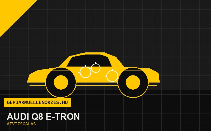 Audi Q8 e-tron vásárlás előtti autó átvizsgálás a helyszínen