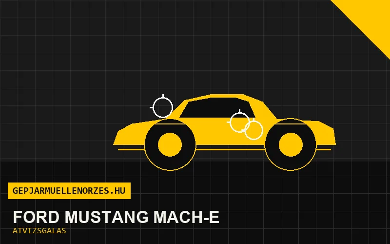 Ford Mustang Mach-E vásárlás előtti autó átvizsgálás a helyszínen