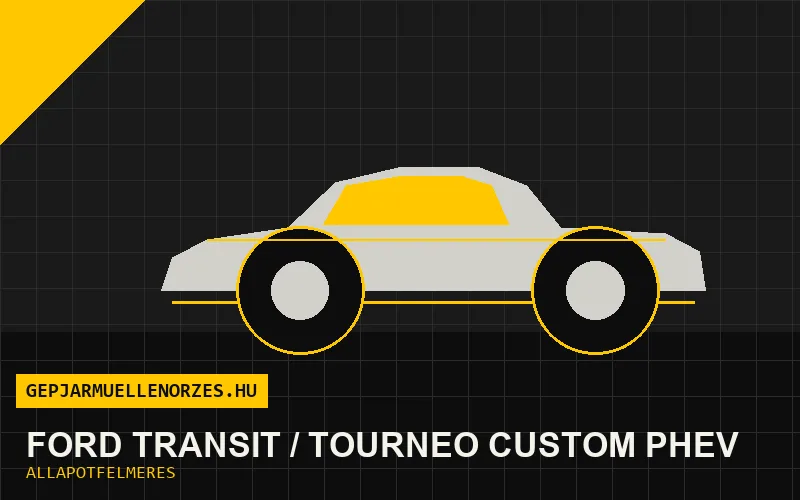 Ford Transit / Tourneo Custom PHEV helyszíni állapotfelmérés és átvizsgálás