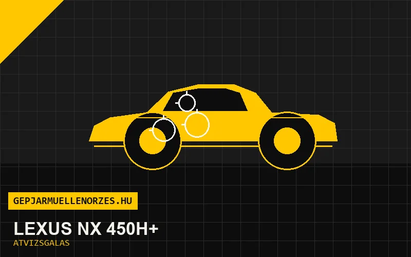 Lexus NX 450h+ vásárlás előtti autó átvizsgálás a helyszínen