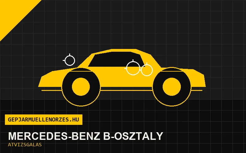 Mercedes-Benz B-osztály vásárlás előtti autó átvizsgálás a helyszínen